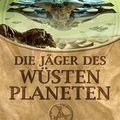 Cover Art for B01MRGU5OO, Die Jäger des Wüstenplaneten: Roman (Der Wüstenplanet 7) (German Edition) by Brian Herbert, Kevin J. Anderson
