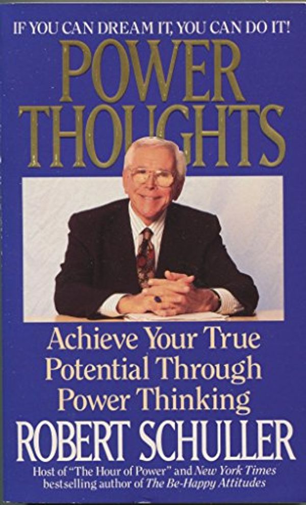 Cover Art for 9780061092527, Power Thoughts: Achieve Your True Potential Through Power Thinking by Robert Harold Schuller