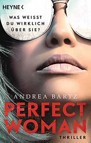 Cover Art for 9783453425446, Perfect Woman – Was weißt du wirklich über sie? -: Thriller by Andrea Bartz