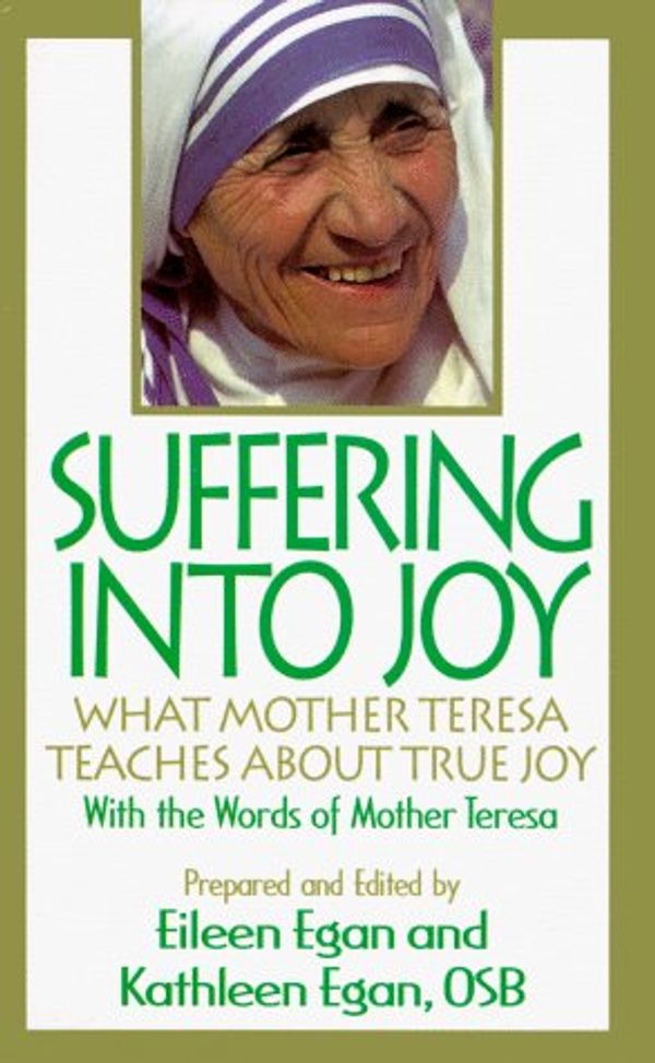 Cover Art for 9780892838769, Suffering into Joy: What Mother Theresa Teaches About True Joy by Eileen Egan