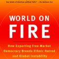 Cover Art for 9780385721868, World on Fire: How Exporting Free Market Democracy Breeds Ethnic Hatred and Global Instability by Amy Chua