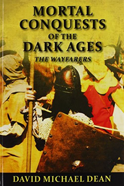 Cover Art for 9781432771430, Mortal Conquests of the Dark Ages: The Wayfarers by David Michael Dean