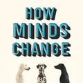 Cover Art for 9781786075949, How Minds Change by David McRaney