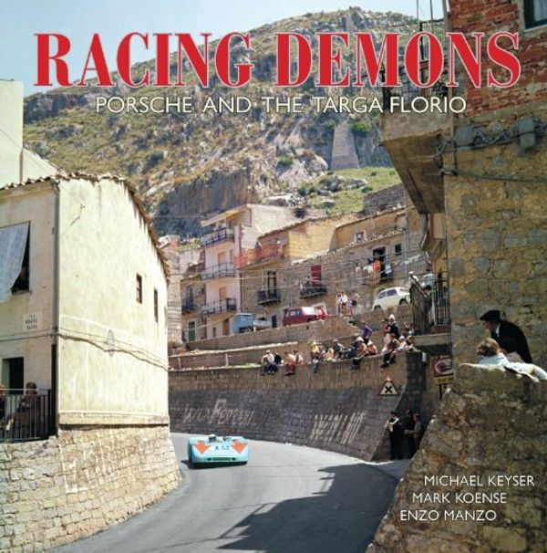 Cover Art for 9780615804408, Racing Demons - Porsche and the Targa Florio by Michael Keyser, Mark Koense, Enzo Manzo