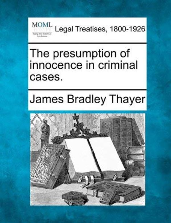 Cover Art for B00L76VSS4, [The presumption of innocence in criminal cases.] [Author: Thayer, James Bradley] [December, 2010] by James Bradley Thayer