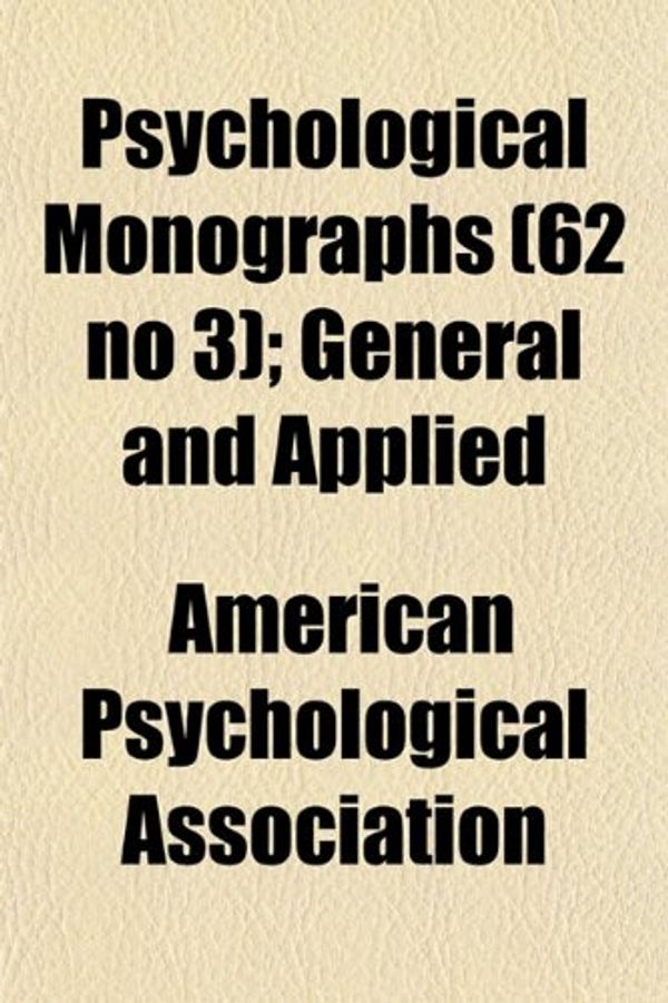 Cover Art for 9781152696433, Psychological Monographs (62 No 3); General and Applied by American Psych Association