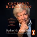 Cover Art for 9780143792369, Rather His Own Man by Geoffrey Robertson