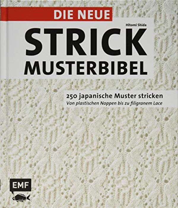 Cover Art for 9783960934332, Die neue Strickmusterbibel: 250 japanische Muster stricken - von plastischen Noppen bis zu filigranem Lace by Hitomi Shida