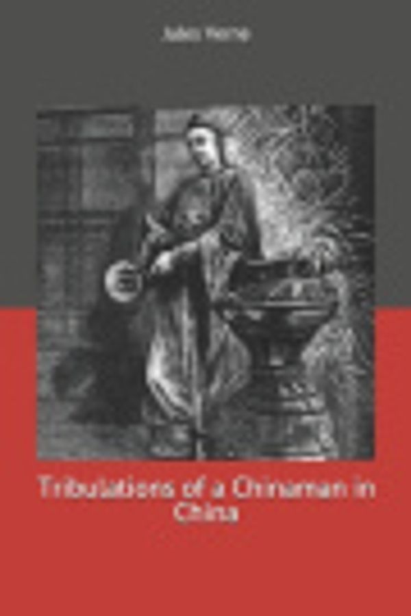 Cover Art for 9781706660798, Tribulations of a Chinaman in China by Jules Verne