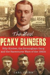 Cover Art for 9781858585307, The Real Peaky Blinders: Billy Kimber, the Birmingham Gang and the Racecourse Wars of the 1920s by Carl Chinn