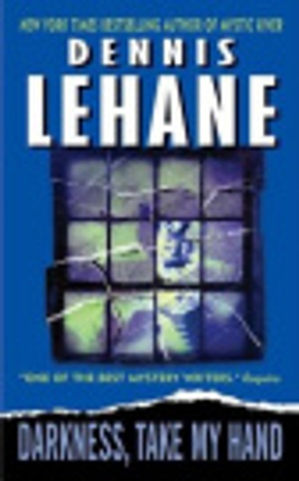Cover Art for 9780061244537, Darkness, Take My Hand by Dennis Lehane