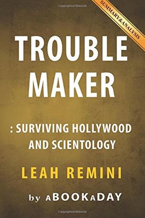 Cover Art for 9781535288323, TroublemakerSurviving Hollywood and Scientology by Leah Rem... by Abookaday
