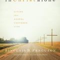 Cover Art for 9781567692419, In Christ Alone: Living the Gospel Centered Life by Sinclair B. Ferguson
