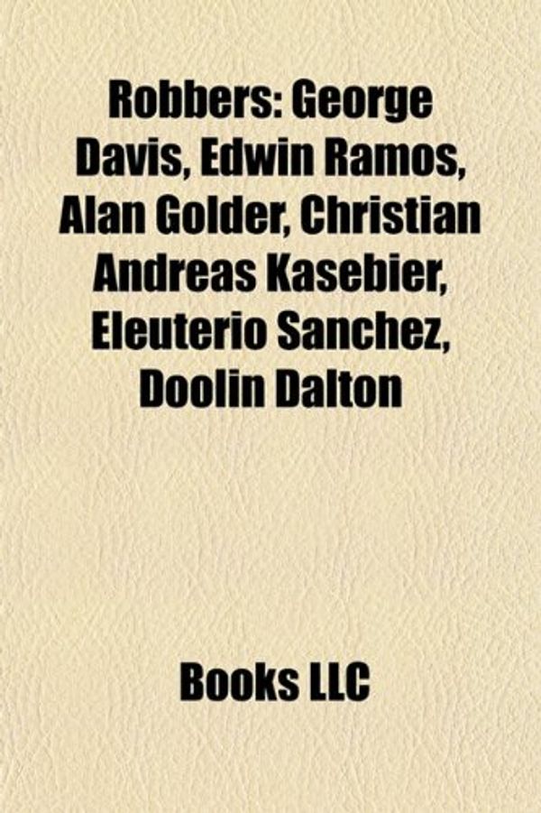Cover Art for 9781156588215, Robbers: George Davis, Edwin Ramos, Alan by Books Llc