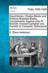 Cover Art for 9781275756465, David Banks, Charles Banks and Anthony Bleecker Banks, Complainants, Against John R. McDivitt, Howard Campbell and Franklin G. Campbell, Defendants by E. Ellery Anderson