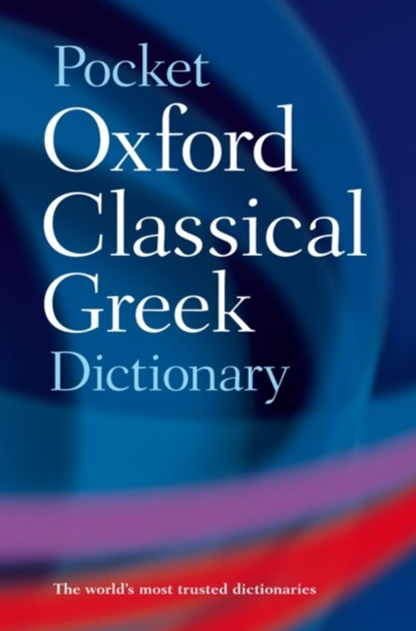 Cover Art for 9780198605126, The Pocket Oxford Classical Greek Dictionary by James Morwood, John Taylor