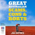 Cover Art for B0765CT9ZS, Great Australian Scams, Cons and Rorts: A Book of Dodgy Schemes and Crazy Dreams from the Bush to the City by Jim Haynes