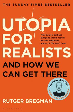 Cover Art for 9781408893210, Utopia for Realists: And How We Can Get There by Rutger Bregman