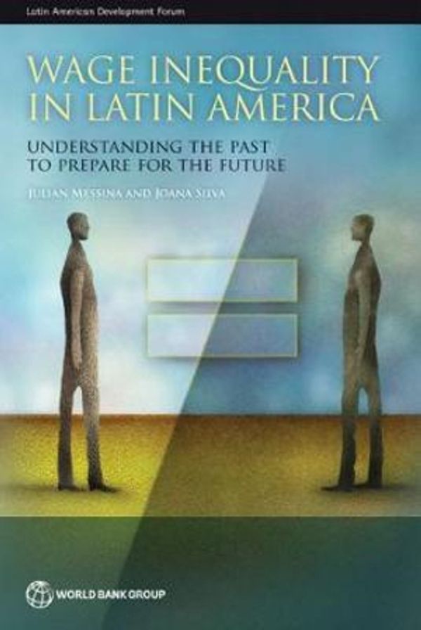 Cover Art for 9781464810398, Wage Inequality in Latin AmericaUnderstanding the Past to Prepare for the Future by Joana Silva