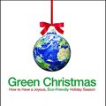 Cover Art for B005UQRMM8, Green Christmas: How to Have a Joyous, Eco-Friendly Holiday Season by Jennifer Basye Sander