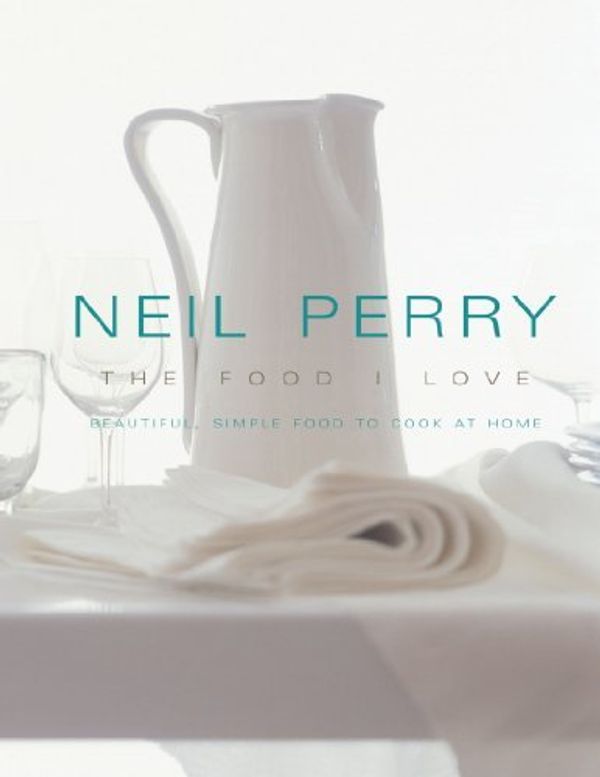 Cover Art for B01K3NVCKA, The Food I Love by Neil Perry