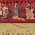 Cover Art for 9780520224728, Life along the Silk Road by Susan Whitfield