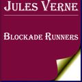 Cover Art for 1230000245676, Blockade Runners by Jules Verne