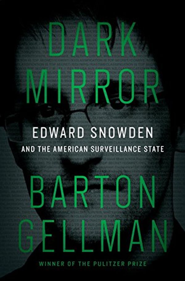 Cover Art for 9780735285323, Dark Mirror: Edward Snowden and the American Surveillance State by Barton Gellman