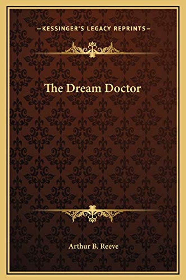 Cover Art for 9781169306455, The Dream Doctor by Arthur B. Reeve