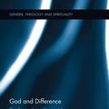Cover Art for 9781138554542, God and Difference: The Trinity, Sexuality, and the Transformation of Finitude (Gender Theology and Spirituali) by Linn Marie Tonstad