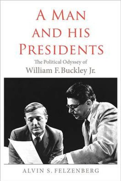 Cover Art for 9780300163841, A Man and His PresidentsThe Political Odyssey of William F. Buckley Jr. by Alvin S. Felzenberg