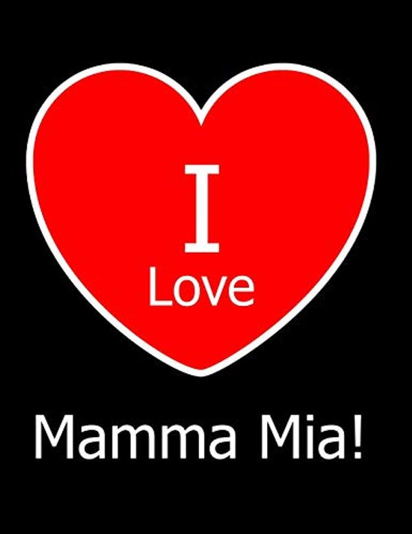 Cover Art for 9781791779993, I Love Mamma Mia!: Large Black Notebook/Journal for Writing 100 Pages, Mamma Mia! Gift for Girls, Boys, Women and Men by Kensington Press