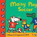 Cover Art for 2015763672386, Maisy Plays Soccer by Lucy Cousins