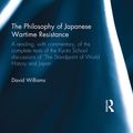 Cover Art for 9781317918554, The Philosophy of Japanese Wartime ResistanceA reading, with commentary, of the complete tex... by David Williams