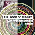 Cover Art for B06VX7YWJL, The Book of Circles: Visualizing Spheres of Knowledge by Manuel Lima