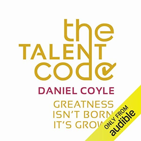 Cover Art for B07GH78L35, The Talent Code: Greatness Isn't Born. It's Grown. by Daniel Coyle
