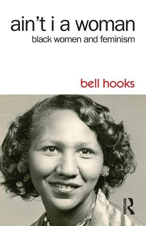 Cover Art for 9781138821514, Ain't I a Woman: Black Women and Feminism by Bell Hooks