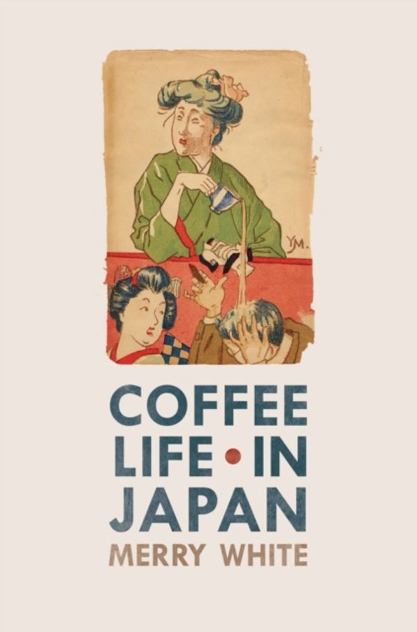 Cover Art for 9780520271159, Coffee Life in Japan by Merry White