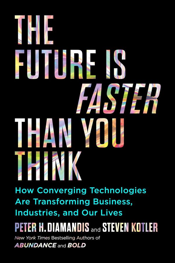 Cover Art for 9781982143213, Future Is Faster Than You Think: How Converging Technologies Are Transforming Business, Industries, and Our Lives by Peter H. Diamandis, Steven Kotler