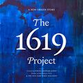 Cover Art for B08ZJSGTGD, The 1619 Project: A New Origin Story by Nikole Hannah-Jones, The New York Times Magazine, Caitlin Roper-Editor, Ilena Silverman-Editor, Jake Silverstein-Editor