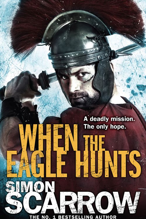 Cover Art for 9780755349975, When the Eagle Hunts (Eagles of the Empire 3) by Simon Scarrow