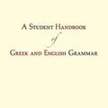 Cover Art for 9781624660375, Student Handbook of Greek & English Grammar by Mr. Robert Mondi, Mr. Peter L. Corrigan