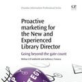 Cover Art for B01JXU8R6G, Proactive Marketing for the New and Experienced Library Director: Going Beyond the Gate Count (Chandos Information Professional Series) by Melissa U.D. Goldsmith (2014-09-08) by Melissa U.D. Goldsmith;Anthony J. Fonseca
