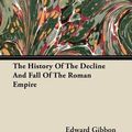 Cover Art for 9781446075319, The History Of The Decline And Fall Of The Roman Empire by Edward Gibbon