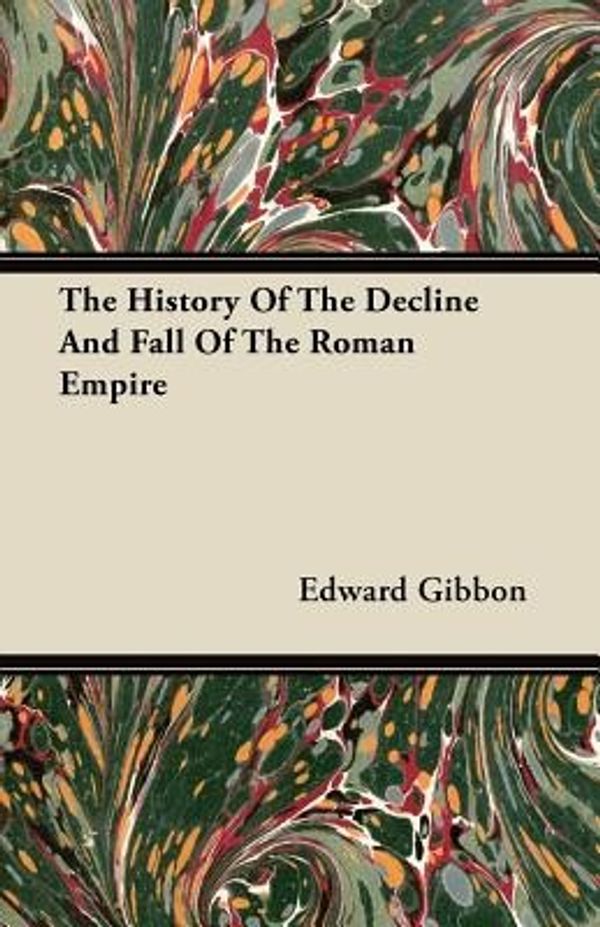 Cover Art for 9781446075319, The History Of The Decline And Fall Of The Roman Empire by Edward Gibbon