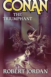 Cover Art for 9780765350657, Conan the Triumphant by Robert Jordan