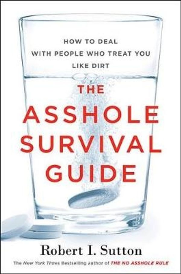 Cover Art for 9781328695918, The Asshole Survival GuideHow to Deal with People Who Treat You Like Dirt by Robert I. Sutton
