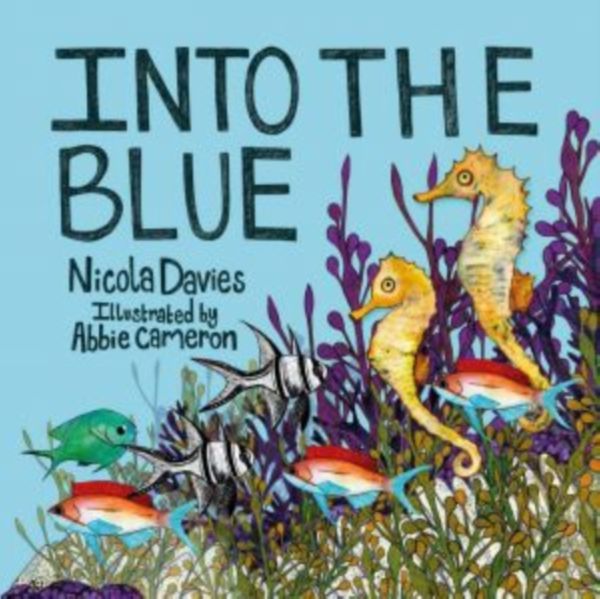 Cover Art for 9781910862452, Into the Blue by Nicola Davies,Abbie Cameron