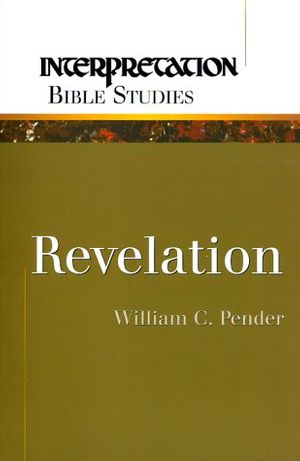 Cover Art for 9780664500399, Revelation (Interpretation Bible Studies) by William C. Pender