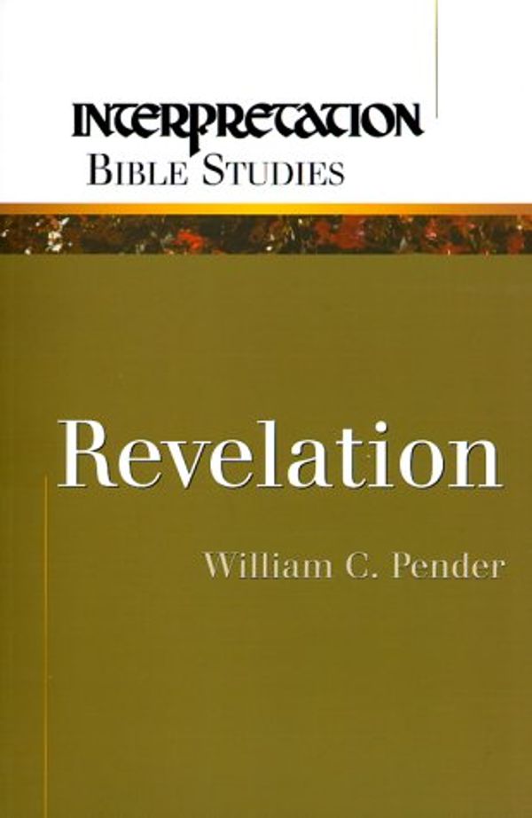 Cover Art for 9780664500399, Revelation (Interpretation Bible Studies) by William C. Pender